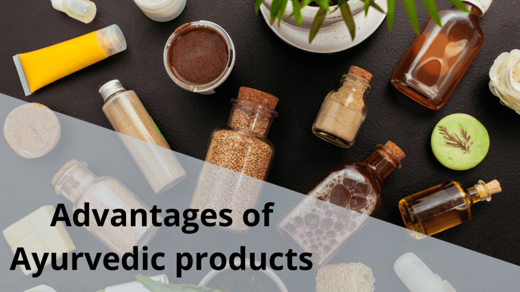 Advantages of Ayurvedic products